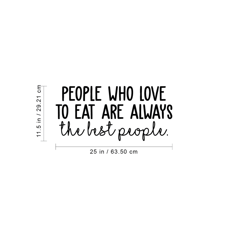 Vinyl Wall Art Decal - People Who Love To Eat Are Always The Best People - 11.5" x 25" - Trendy Funny Food Quote For Home Bedroom Living Room Dining Room Kitchen Restaurant Bar Decoration Sticker 4