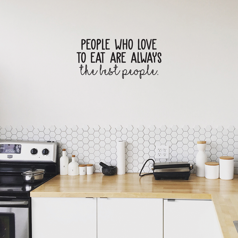 Vinyl Wall Art Decal - People Who Love To Eat Are Always The Best People - 11.5" x 25" - Trendy Funny Food Quote For Home Bedroom Living Room Dining Room Kitchen Restaurant Bar Decoration Sticker 2