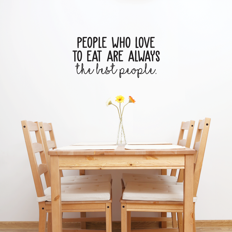 Vinyl Wall Art Decal - People Who Love To Eat Are Always The Best People - 11.5" x 25" - Trendy Funny Food Quote For Home Bedroom Living Room Dining Room Kitchen Restaurant Bar Decoration Sticker 3