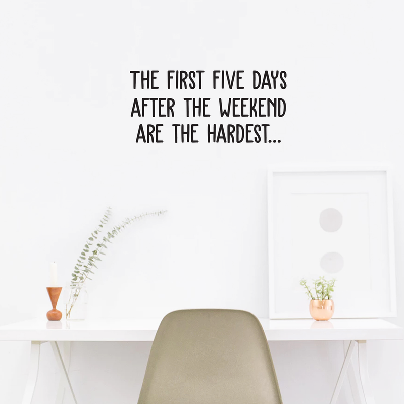 Vinyl Wall Art Decal - The First Five Days After The Weekend Are The Hardest - 11. Trendy Funny Quote For Home Bedroom Living Room Dining Room Kitchen Office Decoration Sticker 3