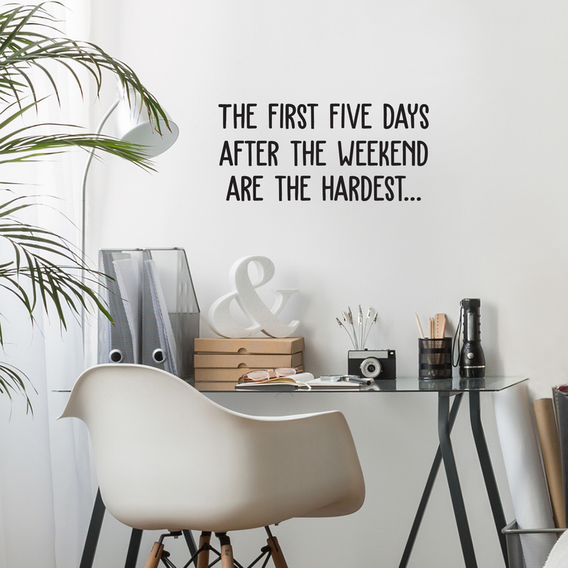 Vinyl Wall Art Decal - The First Five Days After The Weekend Are The Hardest - 11. Trendy Funny Quote For Home Bedroom Living Room Dining Room Kitchen Office Decoration Sticker 2