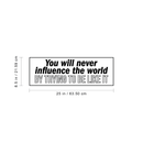 Vinyl Wall Art Decal - You Will Never Influence The World By Trying To Be Like It - 8. Modern Motivational Quote For Home Bedroom Living Room Kitchen Office Workplace School Decor Sticker 4