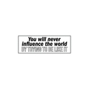 Vinyl Wall Art Decal - You Will Never Influence The World By Trying To Be Like It - 8. Modern Motivational Quote For Home Bedroom Living Room Kitchen Office Workplace School Decor Sticker 1