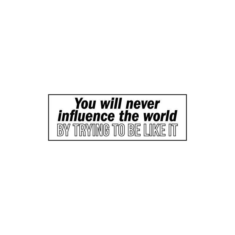 Vinyl Wall Art Decal - You Will Never Influence The World By Trying To Be Like It - 8. Modern Motivational Quote For Home Bedroom Living Room Kitchen Office Workplace School Decor Sticker 1