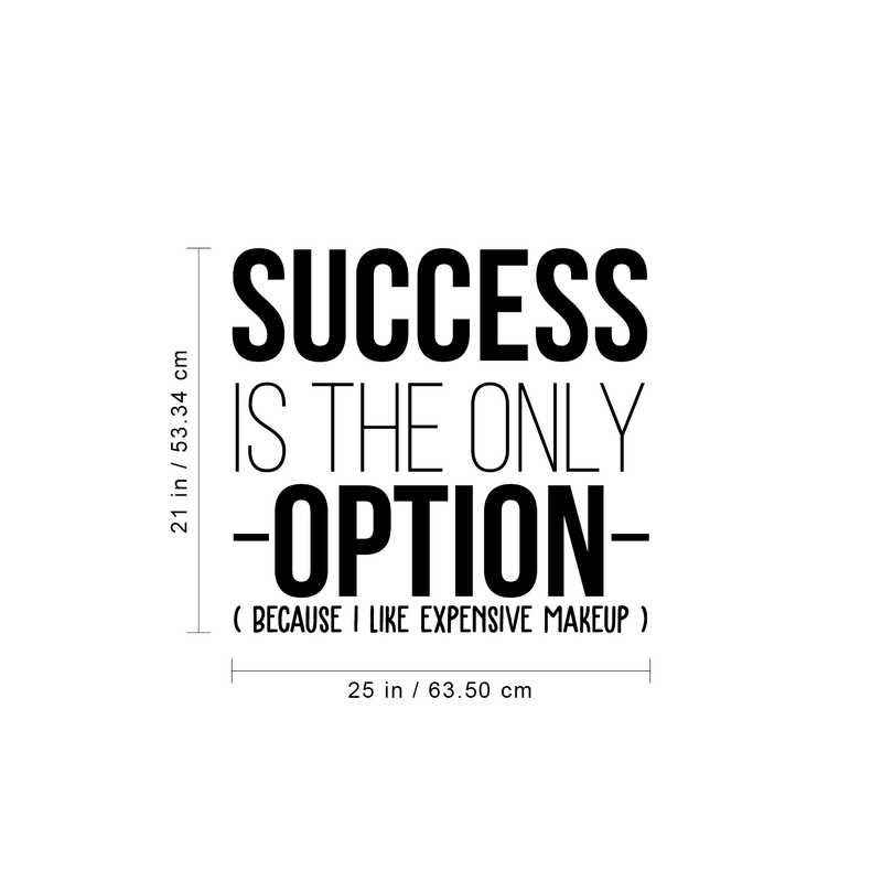 Vinyl Wall Art Decal - Success Is The Only Option Because I Like Expensive Makeup - Funny Motivational Home Bedroom Apartment Indoor Living Room Decoration 4