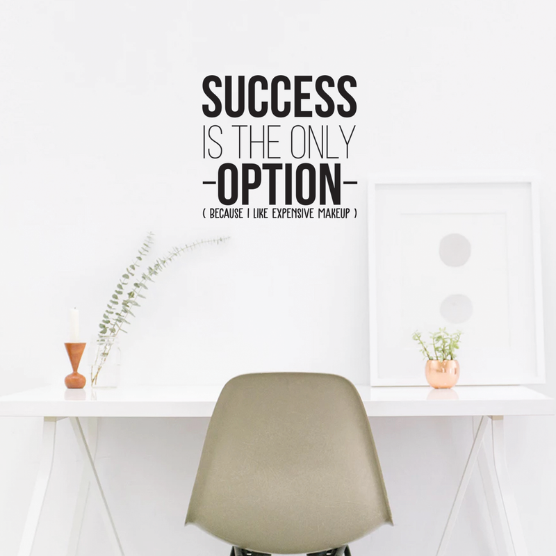 Vinyl Wall Art Decal - Success Is The Only Option Because I Like Expensive Makeup - Funny Motivational Home Bedroom Apartment Indoor Living Room Decoration 3