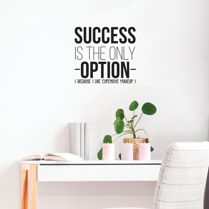 Vinyl Wall Art Decal - Success Is The Only Option Because I Like Expensive Makeup - 21" x 25" - Funny Motivational Home Bedroom Apartment Indoor Living Room Decoration 2