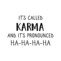 Vinyl Wall Art Decal - It's Called Karma And It's Pronounced Ha Ha Ha Ha - Modern Funny Humorous Quote For Home Bedroom Living Room Entryway Office Bar Restaurant Decoration Sticker 1