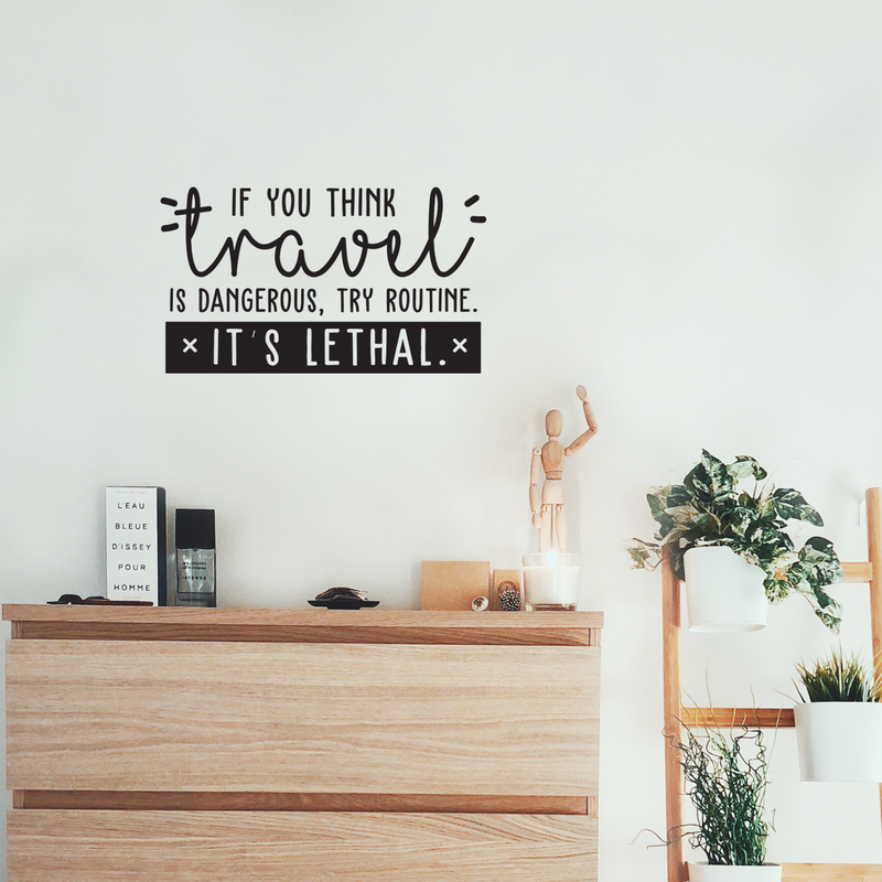 Vinyl Wall Art Decal - If You Think Travel Is Dangerous Try Routine It's Lethal - 14" x 25" - Trendy Traveler Vacation Trip Quote For Home Bedroom Living Room Apartment Office Agency Decor Sticker 1