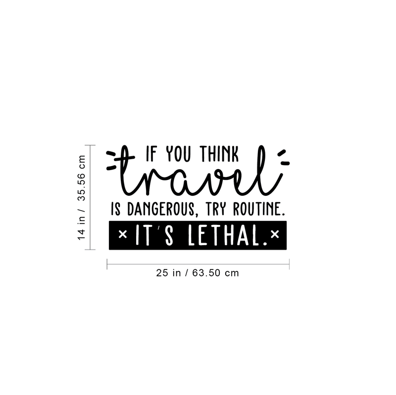 Vinyl Wall Art Decal - If You Think Travel Is Dangerous Try Routine It's Lethal - 14" x 25" - Trendy Traveler Vacation Trip Quote For Home Bedroom Living Room Apartment Office Agency Decor Sticker 2