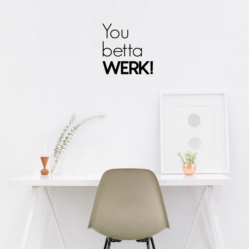 Vinyl Wall Art Decal - You Betta Werk - Modern Positive Inspirational Quote For Home Bedroom Apartment Living Room Classroom Work Office School Decoration Sticker 3