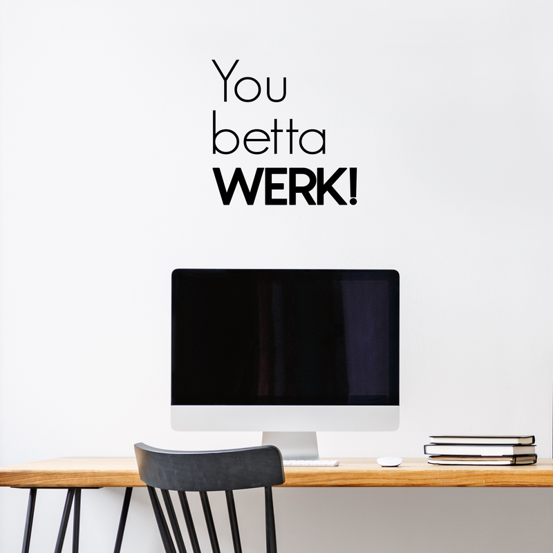 Vinyl Wall Art Decal - You Betta Werk - Modern Positive Inspirational Quote For Home Bedroom Apartment Living Room Classroom Work Office School Decoration Sticker 2