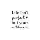 Vinyl Wall Art Decal - Life Isn't Perfect But Your Outfit Can Be - 22" x 20" - Women's Fashion Chic Trendy Quotes For Home Living Room Bedroom Apartment Indoor Retail Store Closet Heart Decoration 1