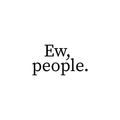 Vinyl Wall Art Decal - Ew People - 2" x 4" - Trendy Funny Sarcastic Antisocial Quote For Coffee Mug Cup Thermos Laptop Door Luggage Window Mirror Computer Skin Indoor Decoration 1