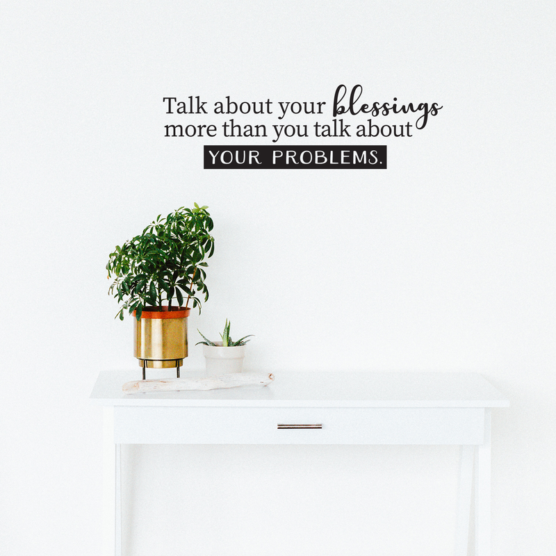 Vinyl Wall Art Decal - Talk About Your Blessings More Than You Talk About Your Problems - 7.5" x 25" - Positive Inspirational Quote For Home Bedroom Apartment Living Room Decoration Sticker 3