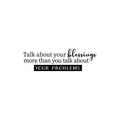 Vinyl Wall Art Decal - Talk About Your Blessings More Than You Talk About Your Problems - 7. Positive Inspirational Quote For Home Bedroom Apartment Living Room Decoration Sticker 1