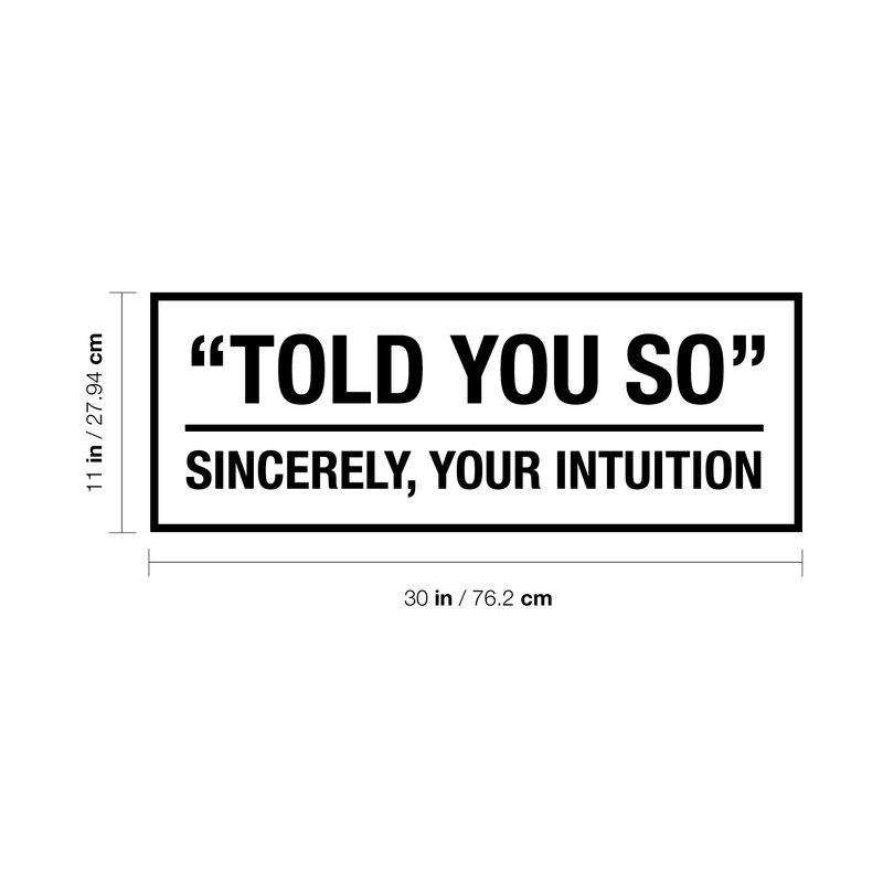 Vinyl Wall Art Decal - Told You So Sincerely Your Intuition - 11" x 30" - Modern Positive Inspirational Quote For Home Bedroom Apartment Living Room Classroom Work Office School Decoration Sticker 1