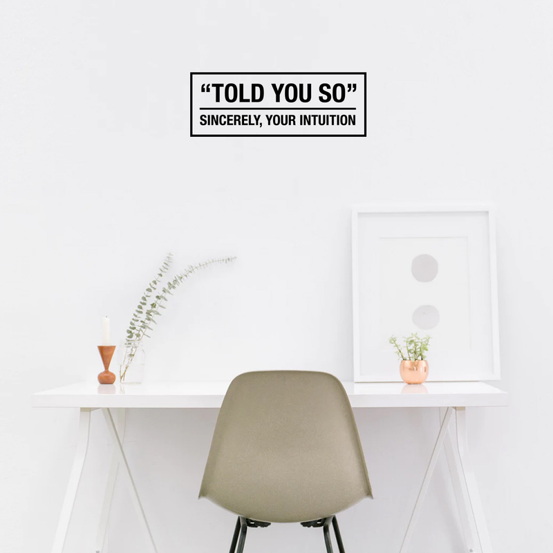 Vinyl Wall Art Decal - Told You So Sincerely Your Intuition - 11" x 30" - Modern Positive Inspirational Quote For Home Bedroom Apartment Living Room Classroom Work Office School Decoration Sticker 2