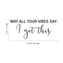 Vinyl Wall Art Decal - May All Your Vibes Say I Got This - 11" x 28.5" - Modern Positive Inspirational Quote For Home Bedroom Apartment Living Room Classroom Work Office School Decoration Sticker 4