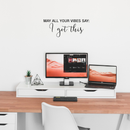 Vinyl Wall Art Decal - May All Your Vibes Say I Got This - 11" x 28.5" - Modern Positive Inspirational Quote For Home Bedroom Apartment Living Room Classroom Work Office School Decoration Sticker 3