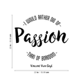 Vinyl Wall Art Decal - I Would Rather Die Of Passion Than Of Boredom - 22" x 22" - Modern Inspirational Quote For Home Bedroom Apartment Living Room Classroom Work Office School Decoration Sticker 1