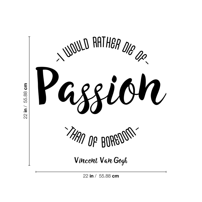 Vinyl Wall Art Decal - I Would Rather Die Of Passion Than Of Boredom - 22" x 22" - Modern Inspirational Quote For Home Bedroom Apartment Living Room Classroom Work Office School Decoration Sticker 1