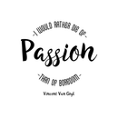 Vinyl Wall Art Decal - I Would Rather Die Of Passion Than Of Boredom - 22" x 22" - Modern Inspirational Quote For Home Bedroom Apartment Living Room Classroom Work Office School Decoration Sticker 3