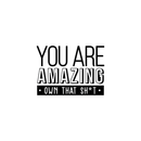 Vinyl Wall Art Decal - You Are Amazing Own That Sh*t - Modern Inspirational Quote For Home Bedroom Apartment Living Room Classroom Work Office School Decoration Sticker 1