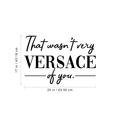 Vinyl Wall Art Decal - That Wasn't Very Versace Of You - Modern Fashion Chic Trendy Quotes For Home Living Room Bedroom Apartment Indoor Retail Store Closet Decoration 4