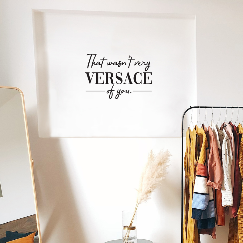 Vinyl Wall Art Decal - That Wasn't Very Versace Of You - 17" x 25" - Modern Fashion Chic Trendy Quotes For Home Living Room Bedroom Apartment Indoor Retail Store Closet Decoration 2