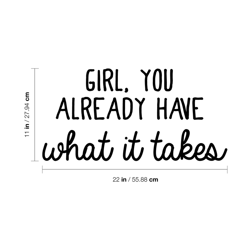 Vinyl Wall Art Decal - Girl You Already Have What It Takes - 11" x 22" - Modern Inspirational  Self Esteem Quote For Home Bedroom Apartment Living Room Classroom Work Office School Decoration Sticker 4