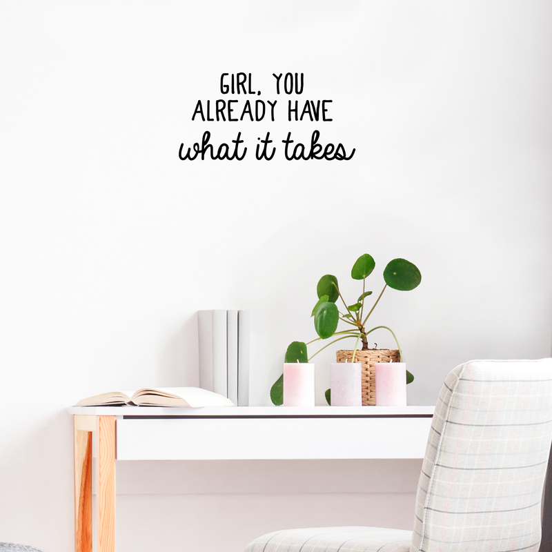 Vinyl Wall Art Decal - Girl You Already Have What It Takes - 11" x 22" - Modern Inspirational  Self Esteem Quote For Home Bedroom Apartment Living Room Classroom Work Office School Decoration Sticker 3