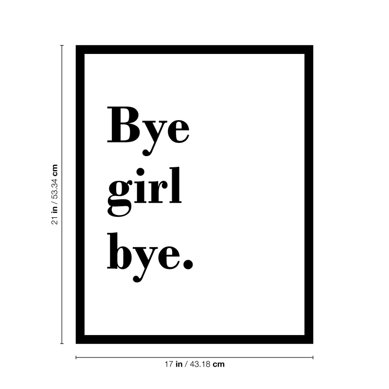 Vinyl Wall Art Decal - Bye Girl Bye - 21" x 17" - Trendy Modern Sassy Girly Funny Quote For Bedroom Living Room Apartment Business Bathroom Decoration. 4