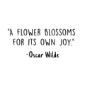 Vinyl Wall Art Decal - A Flower Blossoms For Its Own Joy - Oscar Wilde Inspirational Quote For Home Bedroom Apartment Living Room Work Office School Classroom Decoration Sticker 1