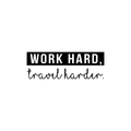 Vinyl Wall Art Decal - Work Hard Trvavel Harder - 8.5" x 25" - Modern Inspirational Traveler Vacations Quote For Home Bedroom Apartment Living Room Office Workplace Decoration Sticker 1