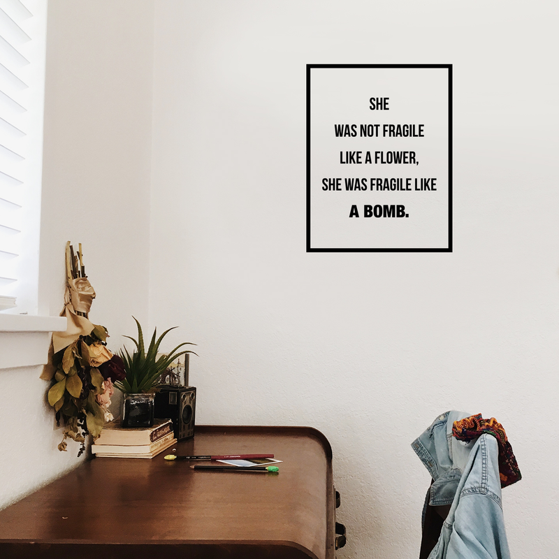 Vinyl Wall Art Decal - She Was Not Fragile Like A Flower She Was Fragile Like A Bomb - Women's Inspirational Quote For Home Bedroom Apartment Living Room Work Office Decor 3