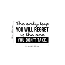 Vinyl Wall Art Decal - The Only Trip You Will Regret Is The One You Don't Take - Inspirational Traveler Vacations Quote For Home Bedroom Apartment Living Room Office Workplace Decor 1