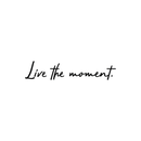 Vinyl Wall Art Decal - Live The Moment - Life Moments Inspirational Positive Quote For Home Bedroom Apartment Living Room Work Office Decoration Sticker 1