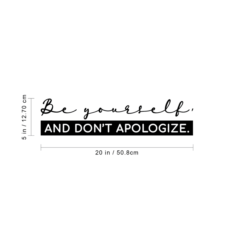 Vinyl Wall Art Decal - Be Yourself And Dont Apologize - 5" x 20" - Empowering Inspirational Positive Self Esteem Quote For Home Bedroom Apartment Living Room Work Office Decoration Sticker 4