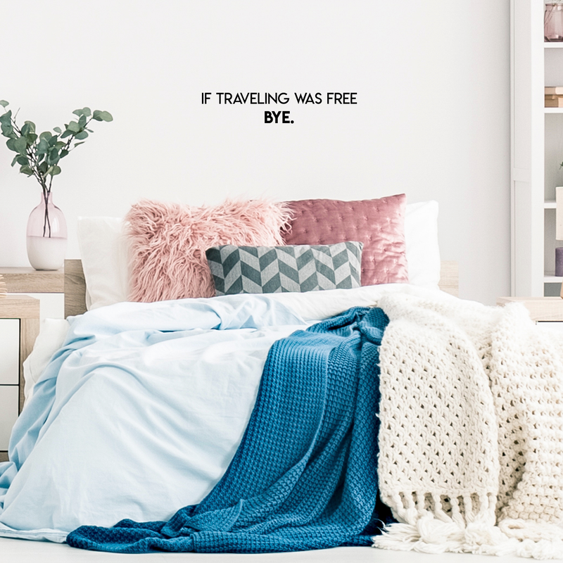 Vinyl Wall Art Decal - If Traveling Was Free Bye - 6" x 30" - Trendy Funny Traveler Quote For Home Bedroom Apartment Living Room Office Workplace Agency Decoration Sticker 3