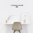Vinyl Wall Art Decal - If Traveling Was Free Bye - 6" x 30" - Trendy Funny Traveler Quote For Home Bedroom Apartment Living Room Office Workplace Agency Decoration Sticker 2