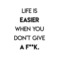 Vinyl Wall Art Decal - Life Is Easier When You Don't Give A F**k - Trendy Funny Motivational Quote For Home Apartment Bedroom Living Room Restaurant Bar Office Decoration Sticker 1