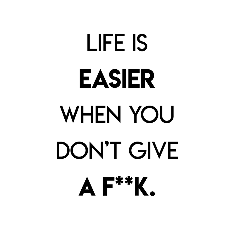 Vinyl Wall Art Decal - Life Is Easier When You Don't Give A F**k - Trendy Funny Motivational Quote For Home Apartment Bedroom Living Room Restaurant Bar Office Decoration Sticker 5