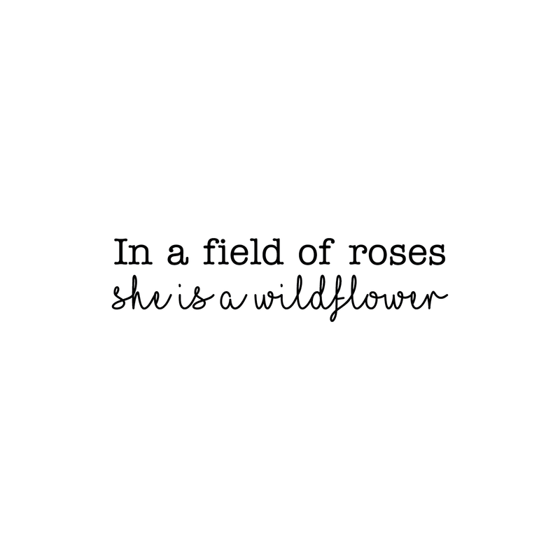Vinyl Wall Art Decal - In A Field Of Roses She Is A Wildflower - Modern Women's Inspirational Quote For Home Apartment Living Room Bedroom Dorm Room Decoration Sticker 1