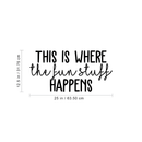 Vinyl Wall Art Decal - This Is Where The Fun Stuff Happens - 12.5" x 25" - Trendy Funny Quote For Home Apartment Daycare Playroom Classroom School Office Decoration Sticker 4