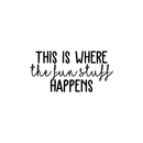 Vinyl Wall Art Decal - This Is Where The Fun Stuff Happens - 12.5" x 25" - Trendy Funny Quote For Home Apartment Daycare Playroom Classroom School Office Decoration Sticker 1