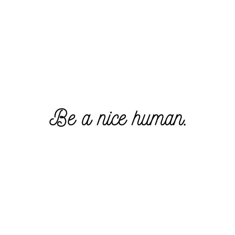 Vinyl Wall Art Decal - Be A Nice Human - 3" x 20" - Modern Inspirational Life Quote For Home Apartment Bedroom Living Room Classroom School Office Decoration Sticker 1