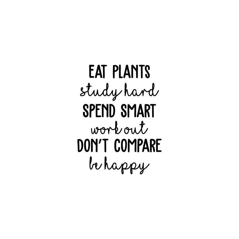 Vinyl Wall Art Decal - Eat Plants Study Hard Spend Smart Work Out  Don't Compare Be Happy - 22" x 17" - Inspirational Life Quote For Home Apartment Bedroom Classroom School Office Decor Sticker 1