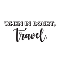 Vinyl Wall Art Decal - When In Doubt Travel - Travel Adventure Vacation Lifestyle Quote For Home Bedroom Apartment Living Room Work Office Decoration Sticker 1