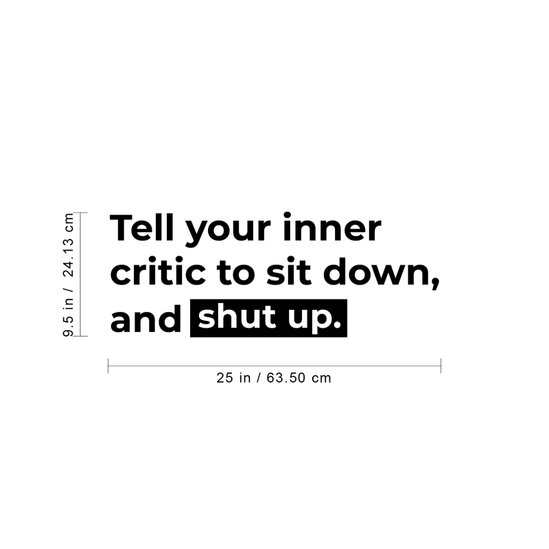 Vinyl Wall Art Decal - Tell Your Inner Critic To Sit Down And Shut Up - 9.5" x 25" - Inspirational Modern Quote For Home Bedroom Apartment Living Room Work Office School Classroom Decor 4